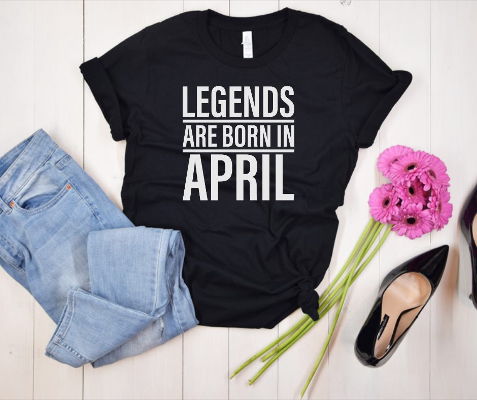 Legends Are Born in April Tee