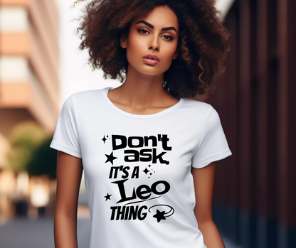 Don’t Ask — It’s a Leo Thing" Tee