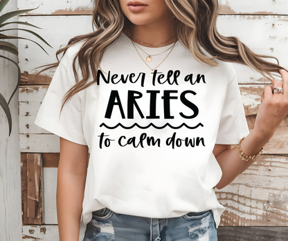 Never Tell an Aries to Calm Down Tee