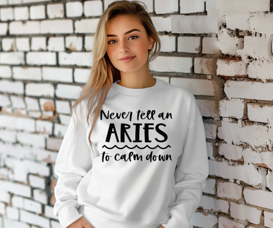 Never Tell an Aries to Calm Down Sweater