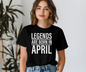 Legends Are Born in April Tee