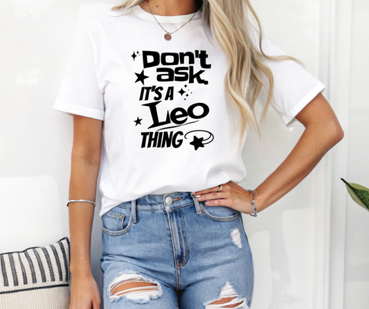 Don’t Ask — It’s a Leo Thing" Tee