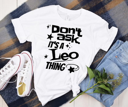 Don’t Ask — It’s a Leo Thing" Tee