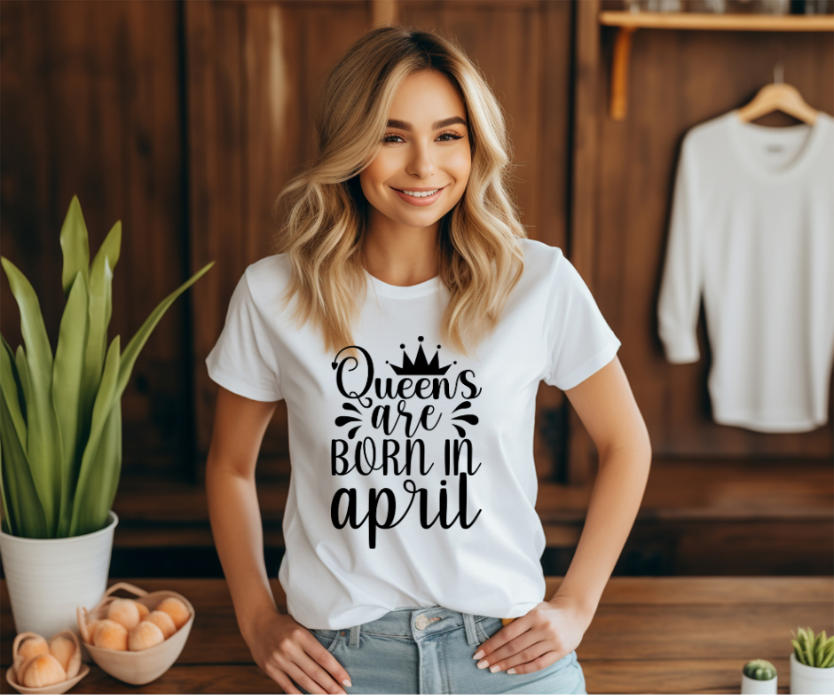 Queens Are Born in April Tee 👑