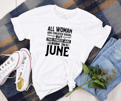 All Women Are Created Equal, But the Finest Are Born in June – Tee
