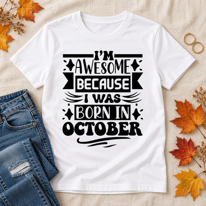 I’m Awesome Because I Was Born in October Tee