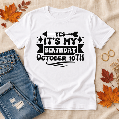 Yes, It’s My Birthday – October 10th Tee