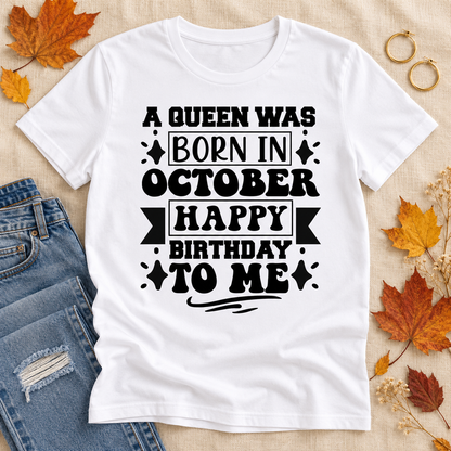 A Queen Was Born in October – Happy Birthday to Me Tee