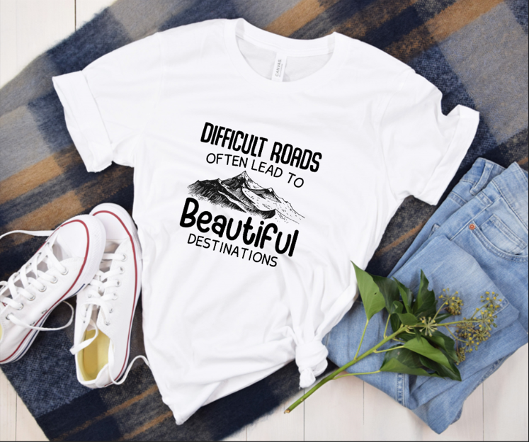 Difficult Roads Often Lead to Beautiful Destinations Women's Tee