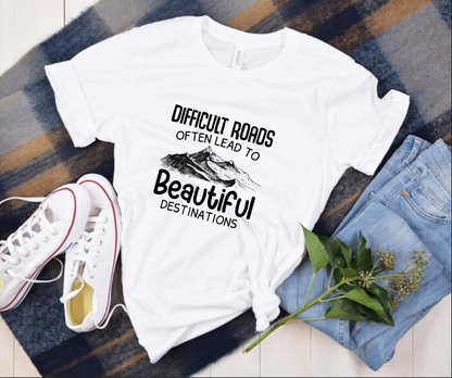 Difficult Roads Often Lead to Beautiful Destinations Women's Tee