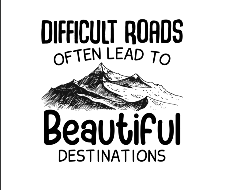 Difficult Roads Often Lead to Beautiful Destinations Women's Tee