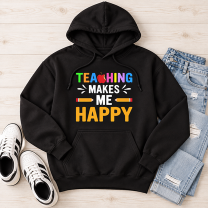 Teaching Makes Me Happy Tee & Hoodie — hoodie — styled garment