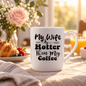 My Wife Is Hotter Than My Coffee Mug in a styled lifestyle setting