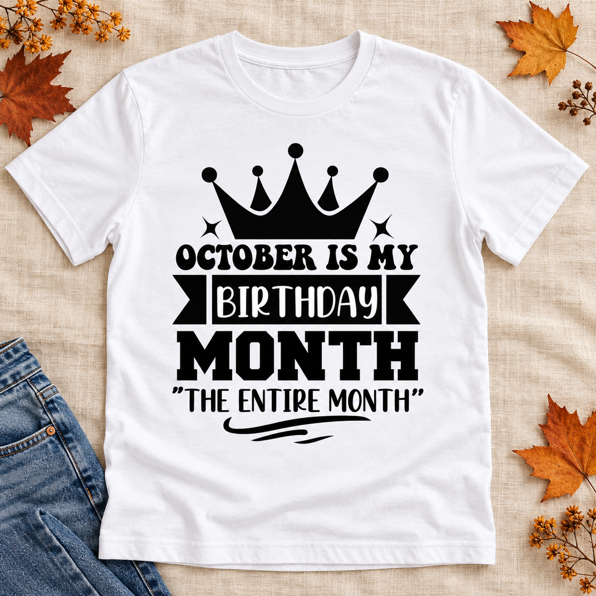 October Is My Birthday Month – The Entire Month Tee — styled tee flat lay